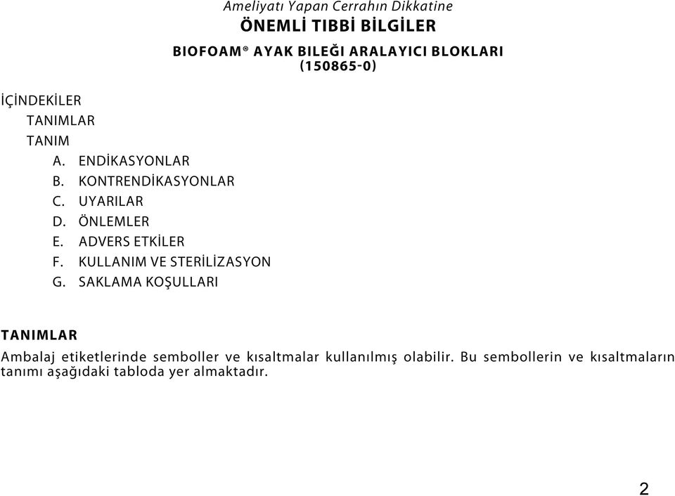 SAKLAMA KOŞULLARI Ameliyatı Yapan Cerrahın Dikkatine ÖNEMLİ TIBBİ BİLGİLER BIOFOAM AYAK BILEĞI ARALAYICI