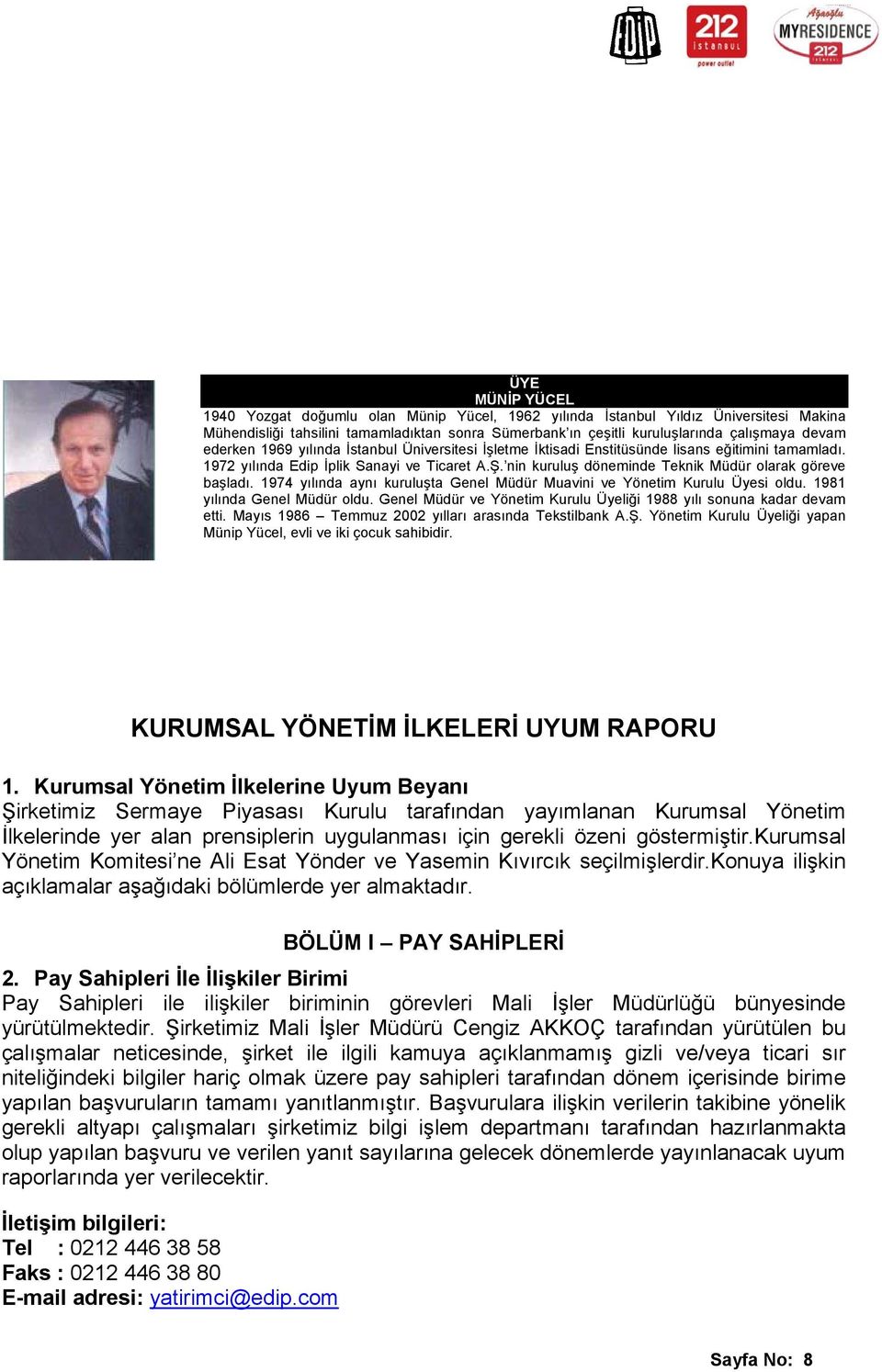 nin kuruluş döneminde Teknik Müdür olarak göreve başladı. 1974 yılında aynı kuruluşta Genel Müdür Muavini ve Yönetim Kurulu Üyesi oldu. 1981 yılında Genel Müdür oldu.