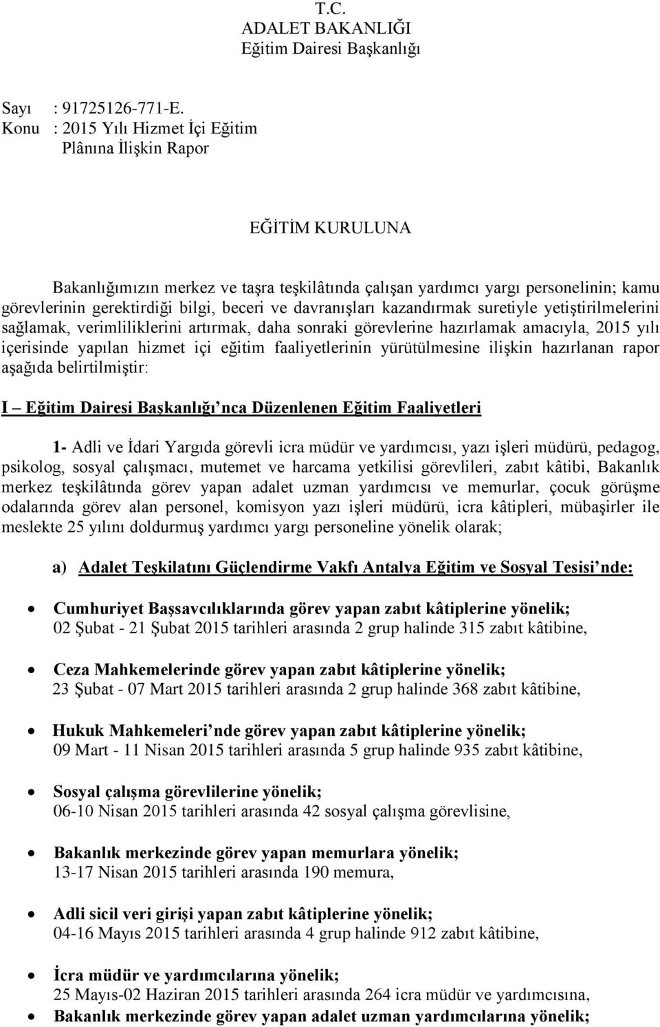 ve davranıģları kazandırmak suretiyle yetiģtirilmelerini sağlamak, verimliliklerini artırmak, daha sonraki görevlerine hazırlamak amacıyla, 2015 yılı içerisinde yapılan hizmet içi eğitim