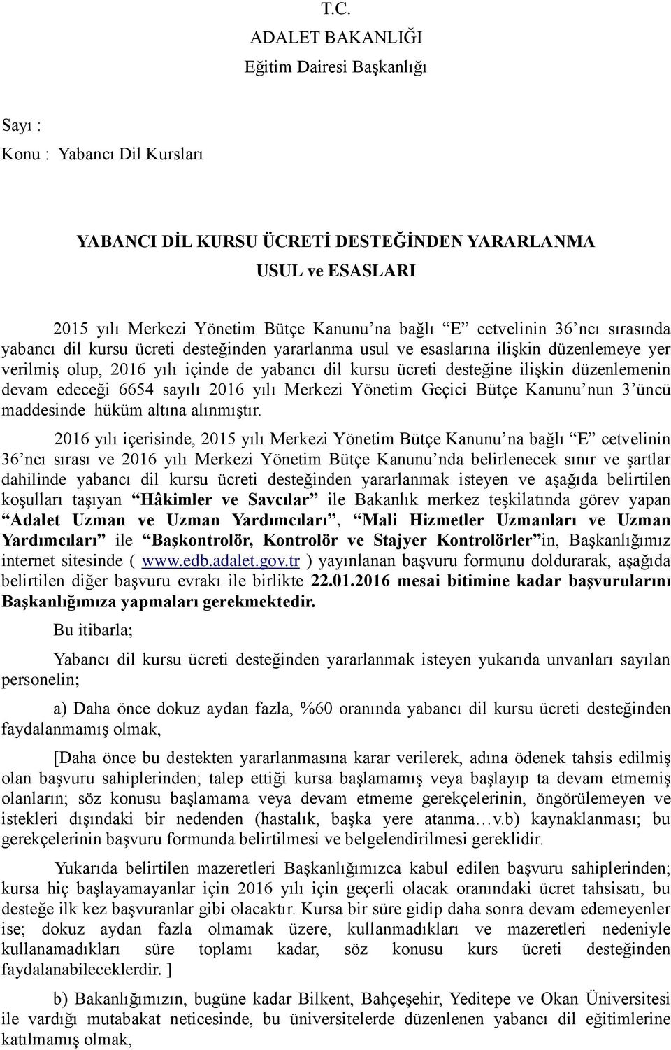 düzenlemenin devam edeceği 6654 sayılı 2016 yılı Merkezi Yönetim Geçici Bütçe Kanunu nun 3 üncü maddesinde hüküm altına alınmıģtır.