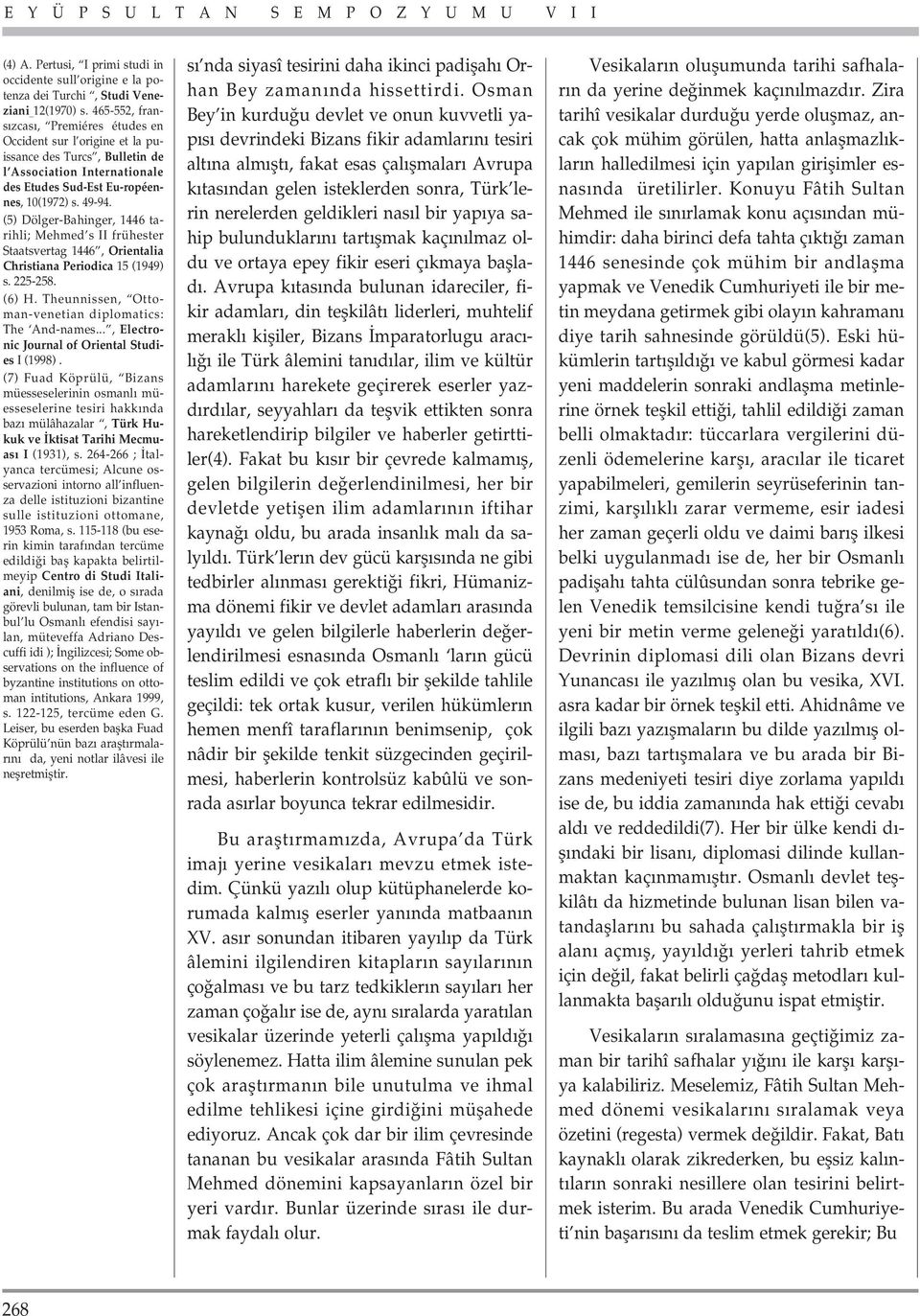 (5) Dölger-Bahinger, 1446 tarihli; Mehmed s II frühester Staatsvertag 1446, Orientalia Christiana Periodica 15 (1949) s. 225-258. (6) H. Theunnissen, Ottoman-venetian diplomatics: The And-names.