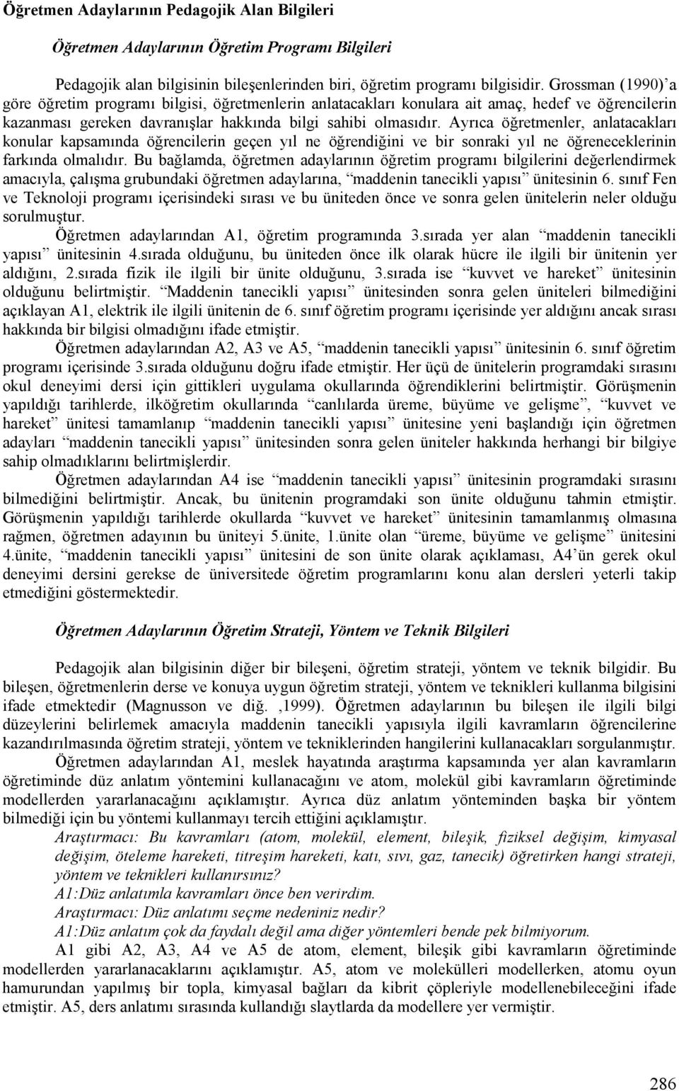 AyrLca öretmenler, anlatacaklarl konular kapsamlnda örencilerin geçen yll ne örendiini ve bir sonraki yll ne öreneceklerinin farklnda olmalldlr.