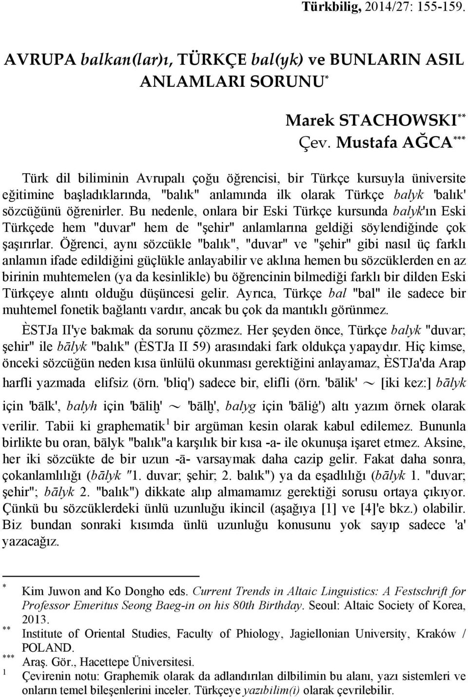 Bu nedenle, onlara bir Eski Türkçe kursunda balyk'ın Eski Türkçede hem "duvar" hem de "şehir" anlamlarına geldiği söylendiğinde çok şaşırırlar.