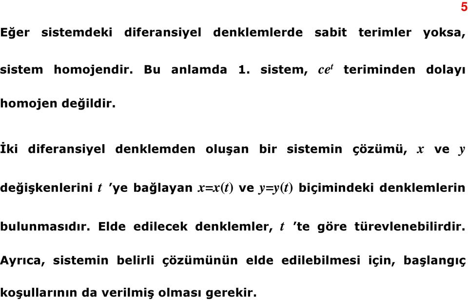 İki diferansiyel denklemden oluşan oluşan bir sistemin çözümü, x ve y değişkenlerini t ye bağlayan xx(t) ) ve yy(t)