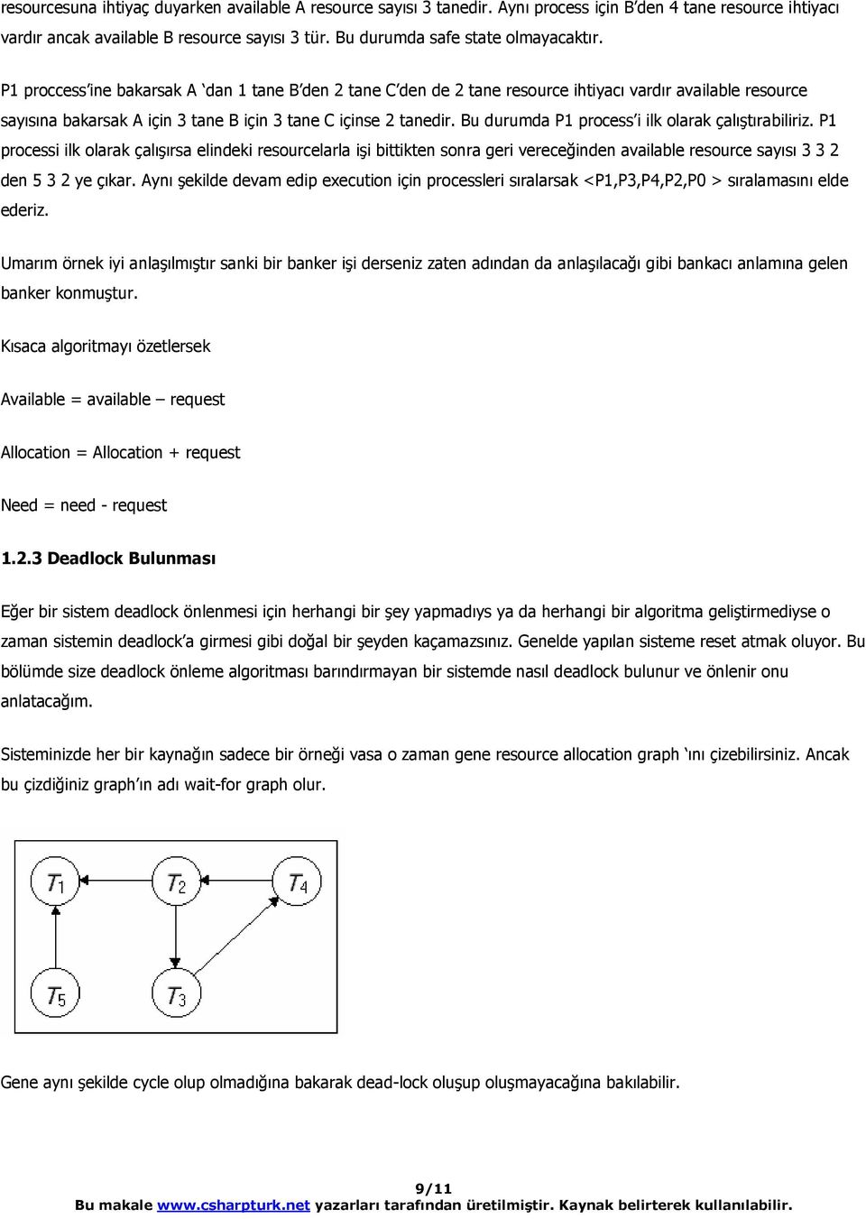 P1 proccess ine bakarsak A dan 1 tane B den 2 tane C den de 2 tane resource ihtiyacı vardır available resource sayısına bakarsak A için 3 tane B için 3 tane C içinse 2 tanedir.