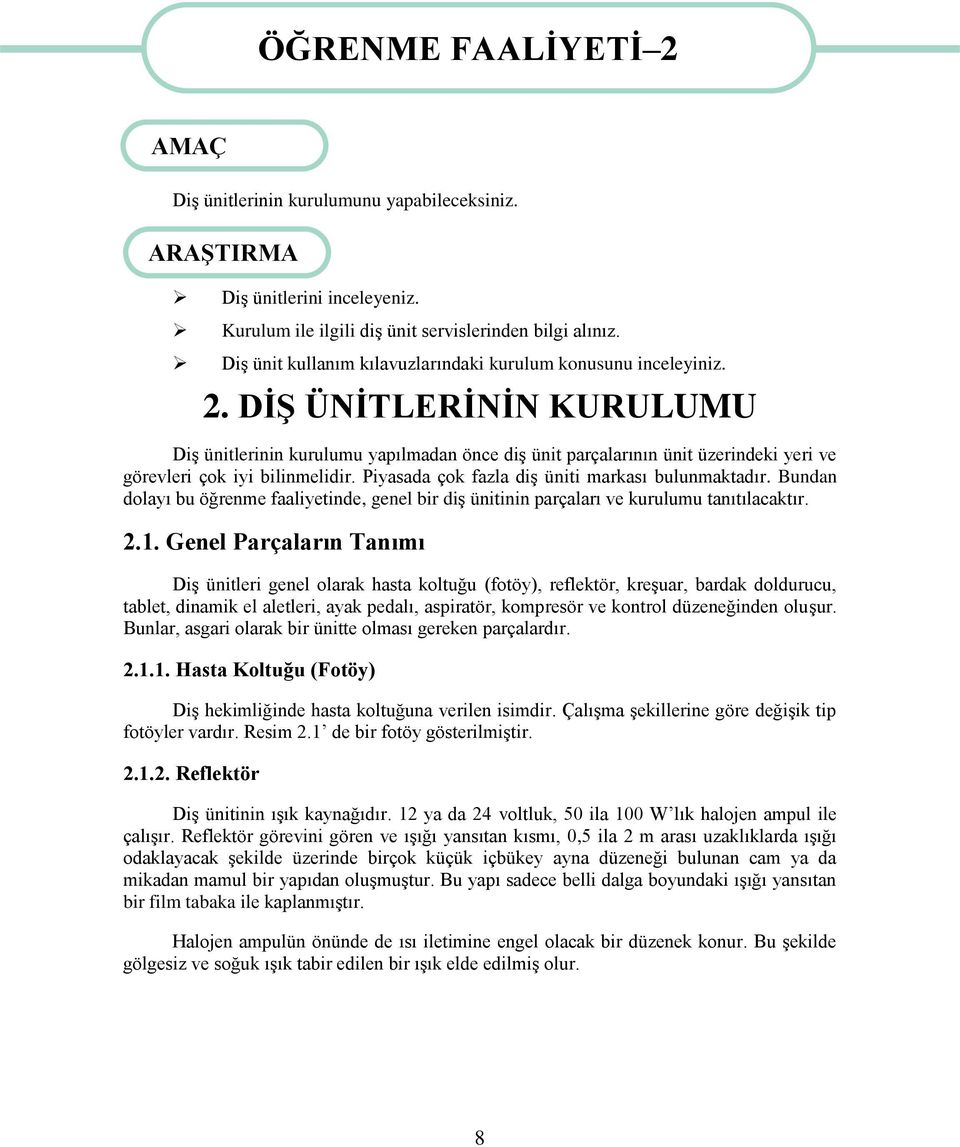 DĠġ ÜNĠTLERĠNĠN KURULUMU DiĢ ünitlerinin kurulumu yapılmadan önce diģ ünit parçalarının ünit üzerindeki yeri ve görevleri çok iyi bilinmelidir. Piyasada çok fazla diģ üniti markası bulunmaktadır.