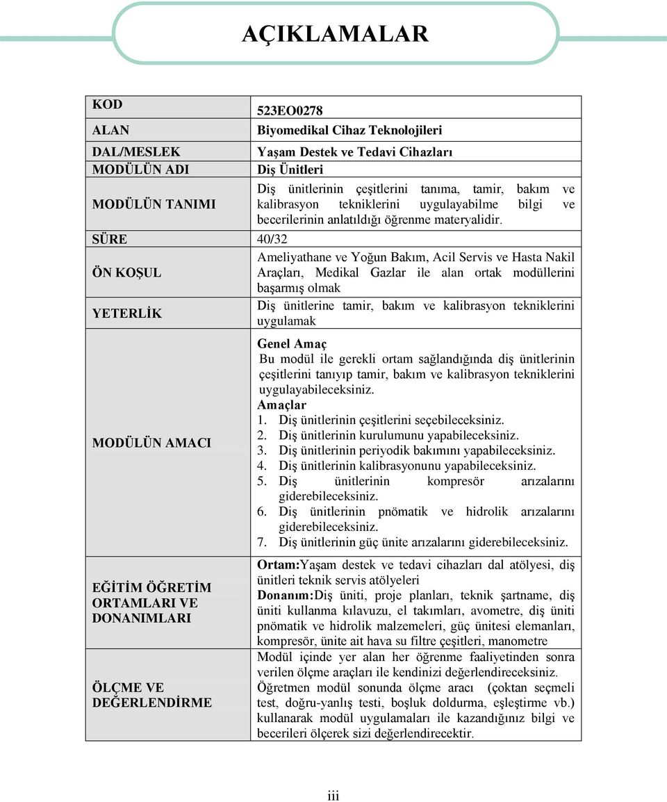 SÜRE 40/32 Ameliyathane ve Yoğun Bakım, Acil Servis ve Hasta Nakil ÖN KOġUL Araçları, Medikal Gazlar ile alan ortak modüllerini baģarmıģ olmak DiĢ ünitlerine tamir, bakım ve kalibrasyon tekniklerini