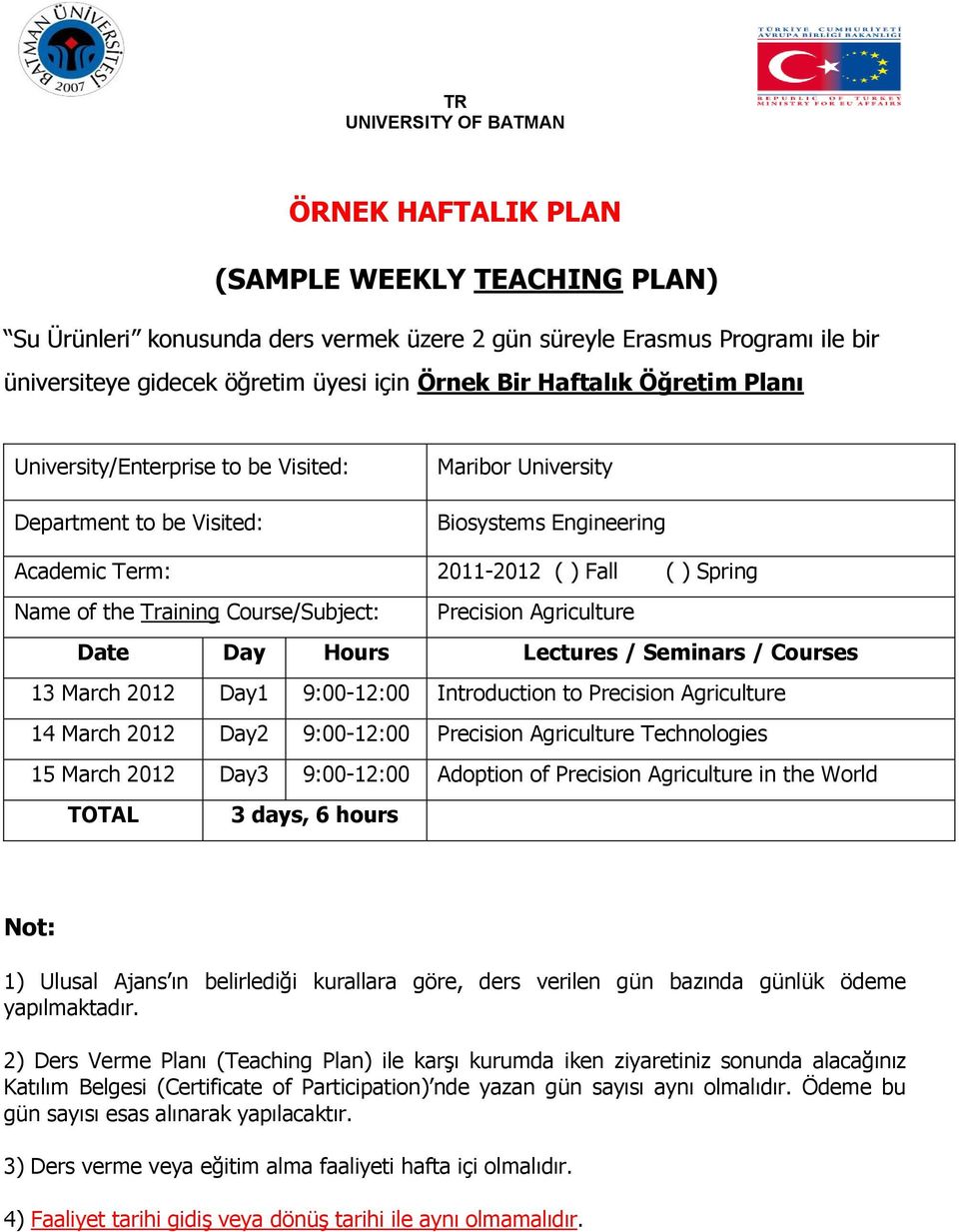 Precision Agriculture Date Day Hours Lectures / Seminars / Courses 13 March 2012 Day1 9:00-12:00 Introduction to Precision Agriculture 14 March 2012 Day2 9:00-12:00 Precision Agriculture Technologies