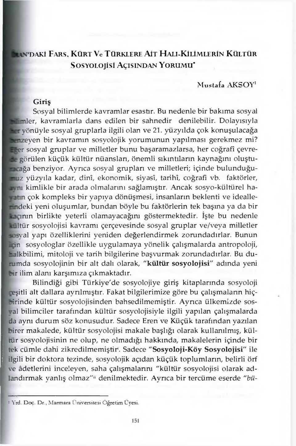 yüzyılda çok konuşulacağa eyen bir kavramın sosyolojik yorumunun yapılması gerekmez mi?