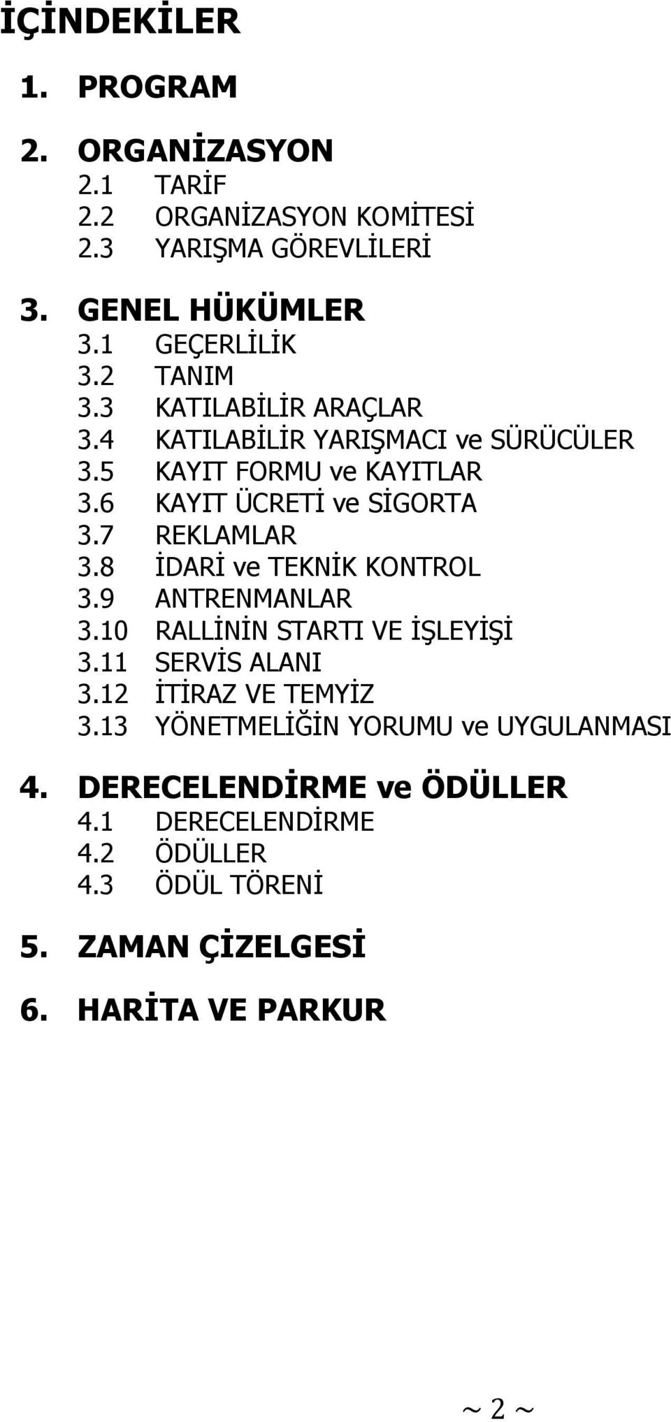 7 REKLAMLAR 3.8 İDARİ ve TEKNİK KONTROL 3.9 ANTRENMANLAR 3.10 RALLİNİN STARTI VE İŞLEYİŞİ 3.11 SERVİS ALANI 3.12 İTİRAZ VE TEMYİZ 3.