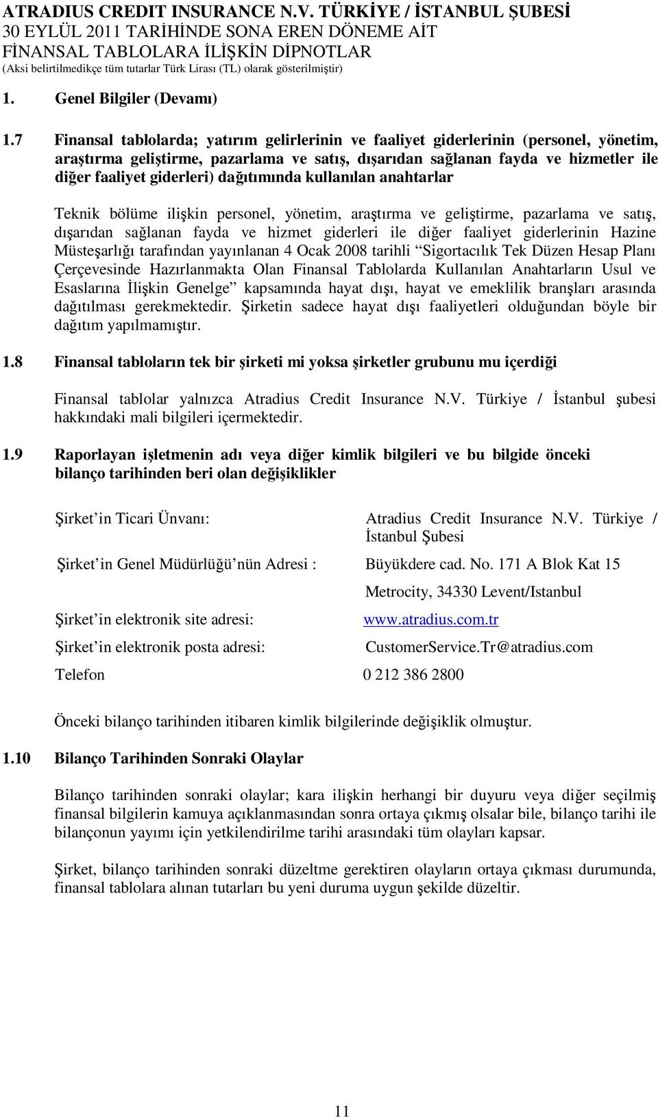 dağıtımında kullanılan anahtarlar Teknik bölüme ilişkin personel, yönetim, araştırma ve geliştirme, pazarlama ve satış, dışarıdan sağlanan fayda ve hizmet giderleri ile diğer faaliyet giderlerinin