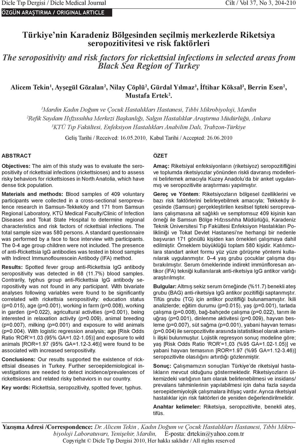 faktörleri The seropositivity and risk factors for rickettsial infections in selected areas from Black Sea Region of Turkey Alicem Tekin 1, Ayşegül Gözalan 2, Nilay Çöplü 2, Gürdal Yılmaz 3, İftihar