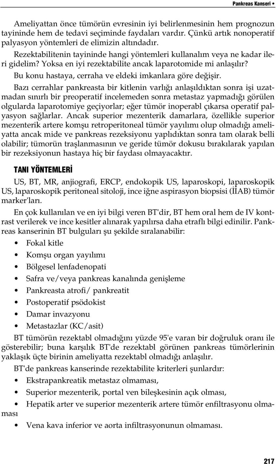 Yoksa en iyi rezektabilite ancak laparotomide mi anlafl l r? Bu konu hastaya, cerraha ve eldeki imkanlara göre de iflir.