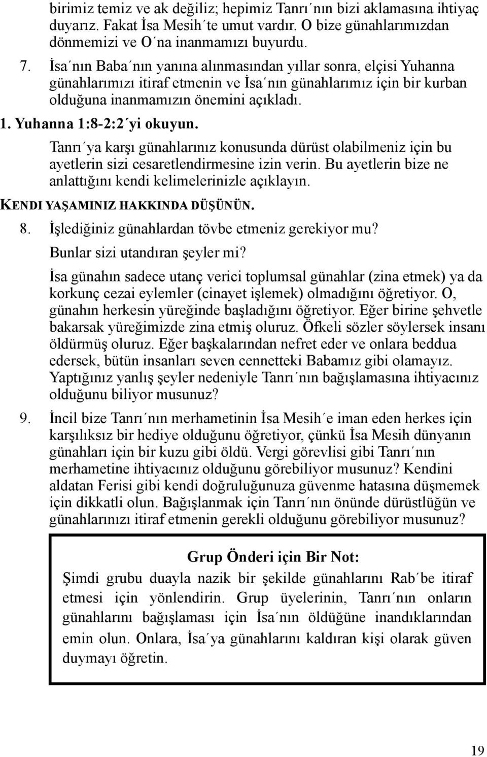 Yuhanna 1:8-2:2 yi okuyun. Tanrı ya karşı günahlarınız konusunda dürüst olabilmeniz için bu ayetlerin sizi cesaretlendirmesine izin verin.