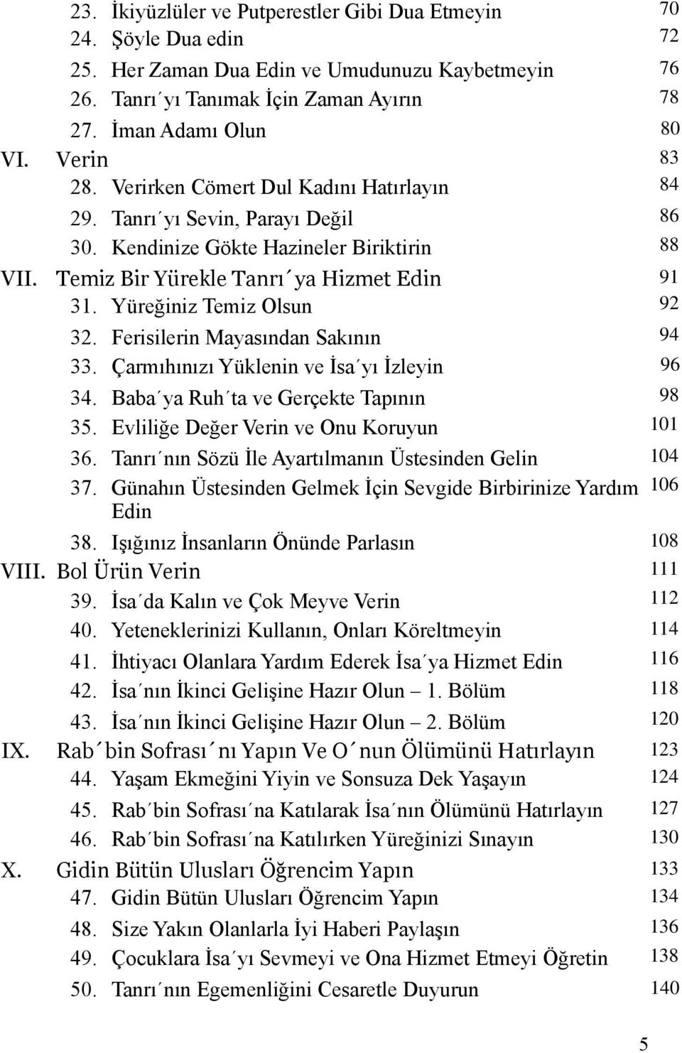 Ferisilerin Mayasından Sakının 33. Çarmıhınızı Yüklenin ve İsa yı İzleyin 34. Baba ya Ruh ta ve Gerçekte Tapının 35. Evliliğe Değer Verin ve Onu Koruyun 36.