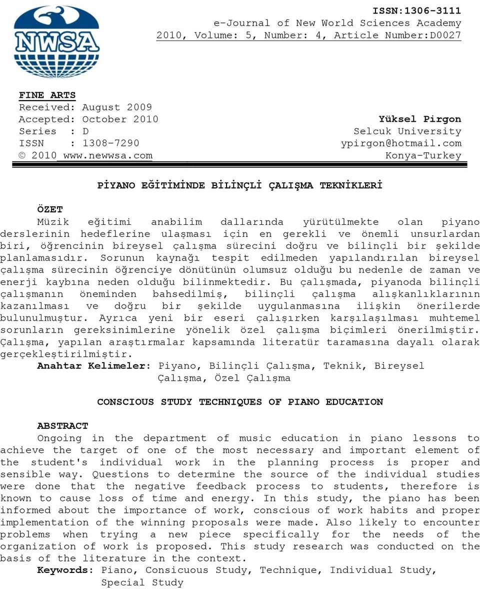 com Konya-Turkey PİYANO EĞİTİMİNDE BİLİNÇLİ ÇALIŞMA TEKNİKLERİ ÖZET Müzik eğitimi anabilim dallarında yürütülmekte olan piyano derslerinin hedeflerine ulaşması için en gerekli ve önemli unsurlardan