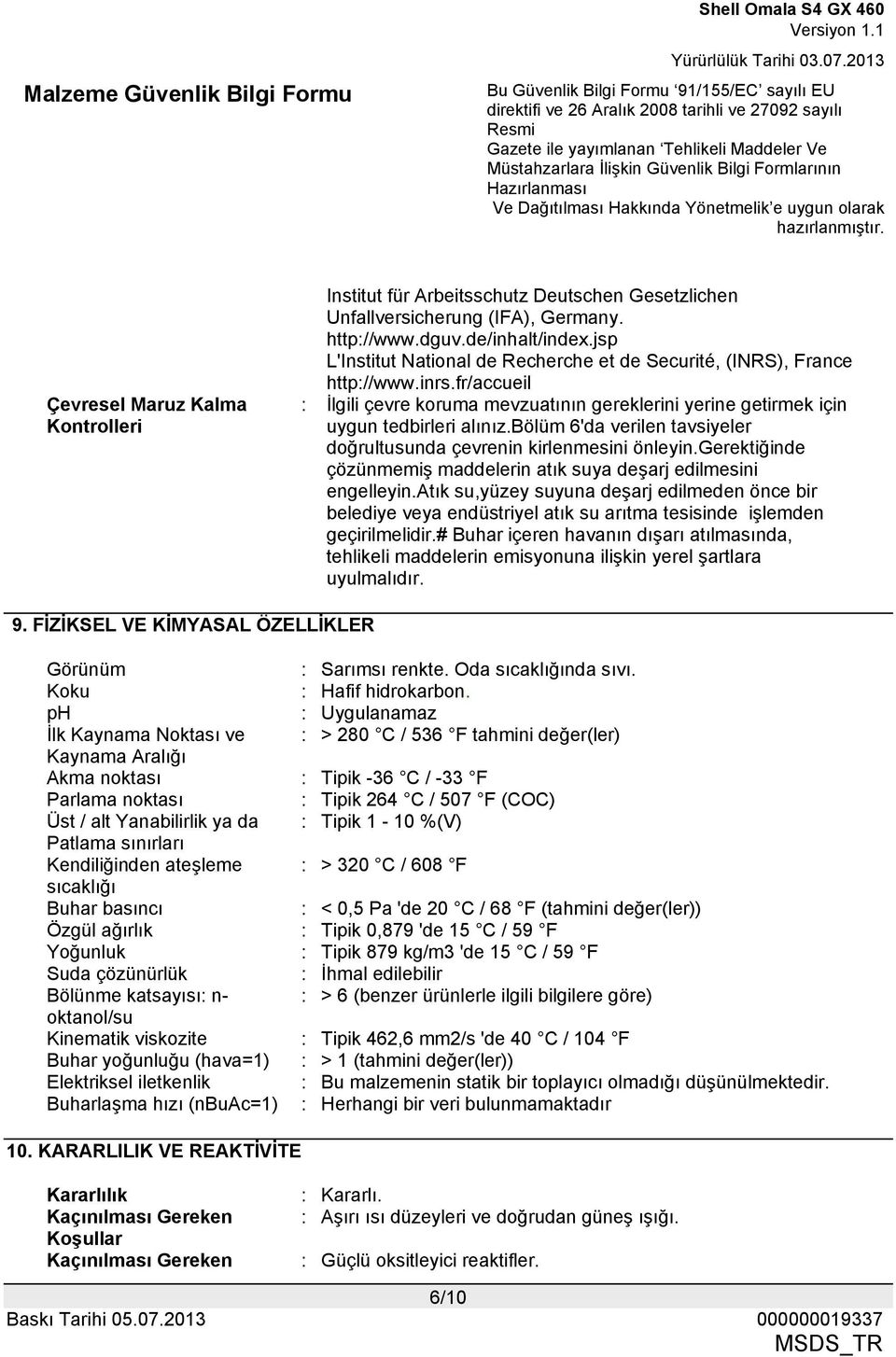 bölüm 6'da verilen tavsiyeler doğrultusunda çevrenin kirlenmesini önleyin.gerektiğinde çözünmemiş maddelerin atık suya deşarj edilmesini engelleyin.