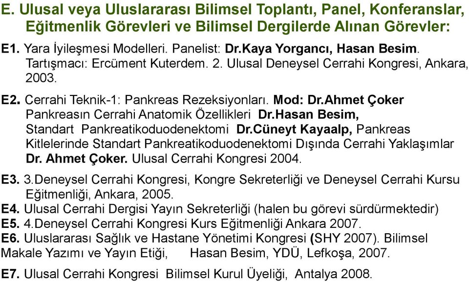 Hasan Besim, Standart Pankreatikoduodenektomi Dr.Cüneyt Kayaalp, Pankreas Kitlelerinde Standart Pankreatikoduodenektomi Dışında Cerrahi Yaklaşımlar Dr. Ahmet Çoker. Ulusal Cerrahi Kongresi 2004. E3.