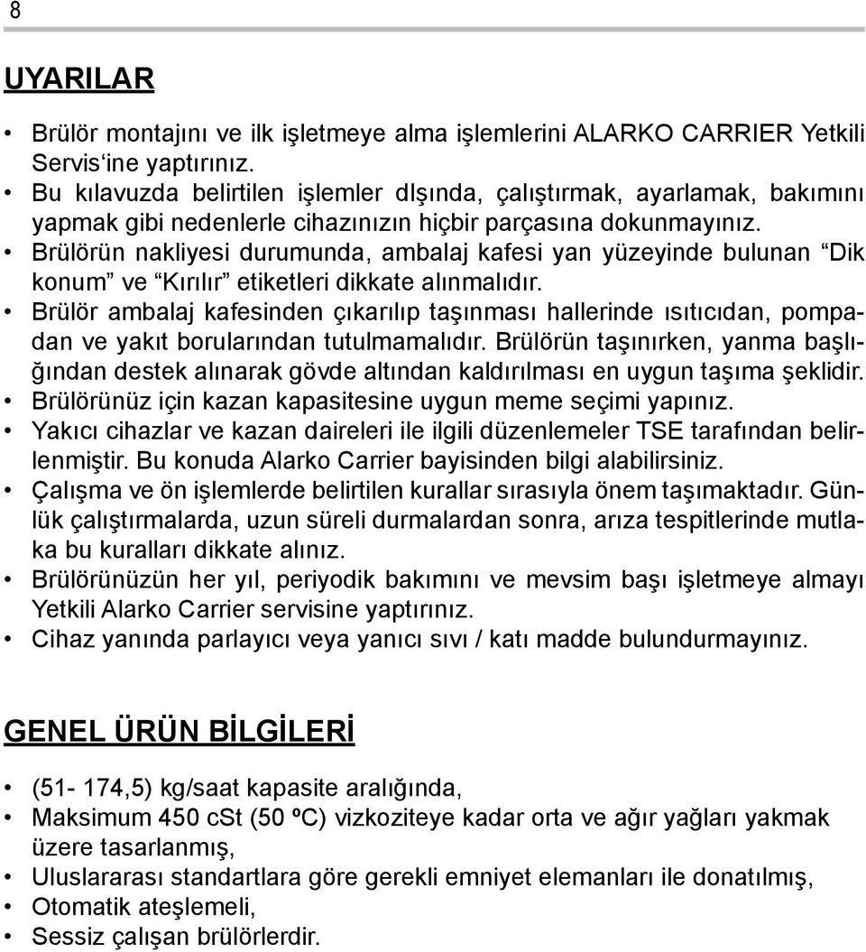 Brülörün nakliyesi durumunda, ambalaj kafesi yan yüzeyinde bulunan Dik konum ve Kırılır etiketleri dikkate alınmalıdır.