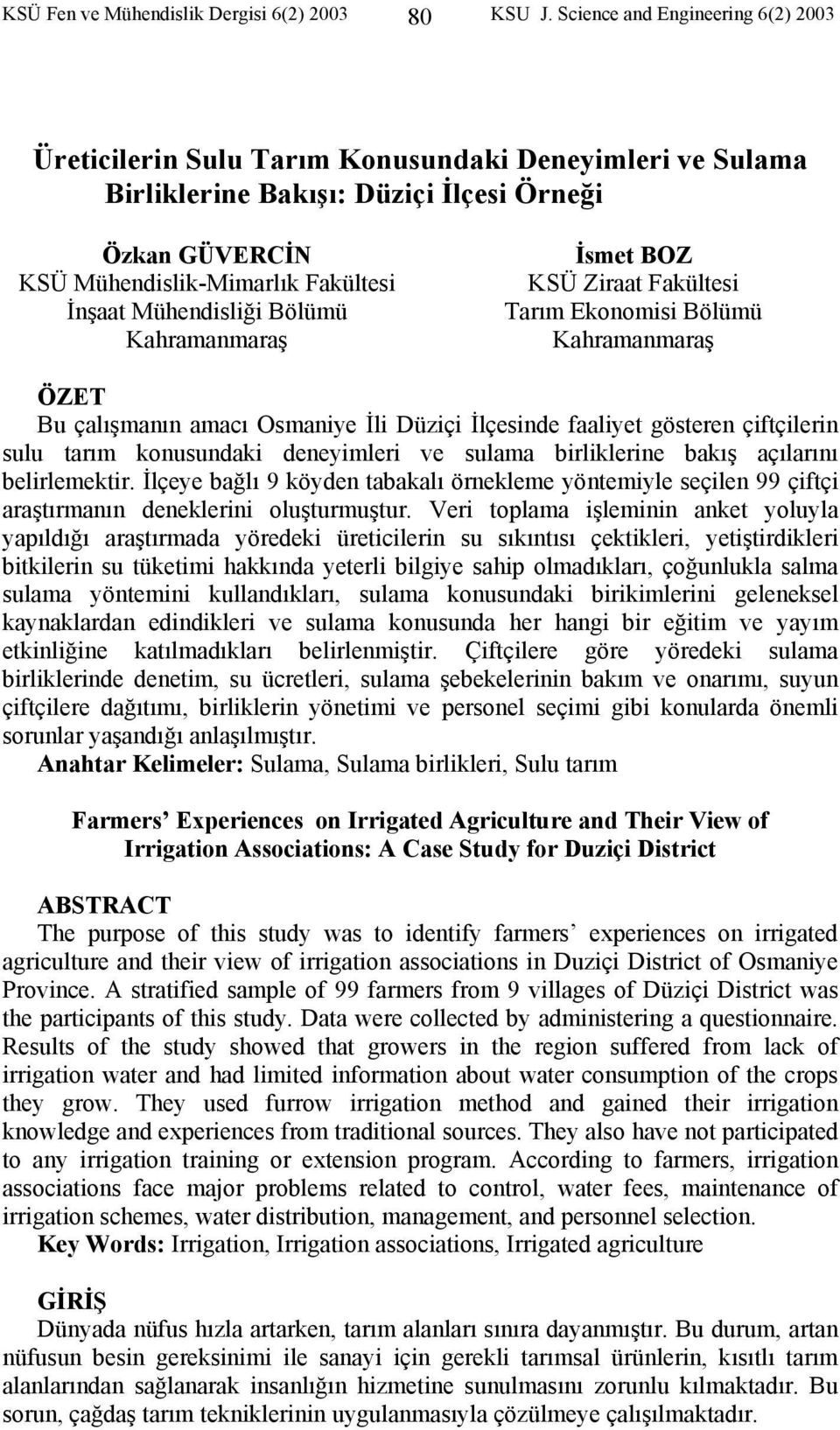 Mühendisliği Bölümü Kahramanmaraş İsmet BOZ KSÜ Ziraat Fakültesi Tarım Ekonomisi Bölümü Kahramanmaraş ÖZET Bu çalışmanın amacı Osmaniye İli Düziçi İlçesinde faaliyet gösteren çiftçilerin sulu tarım