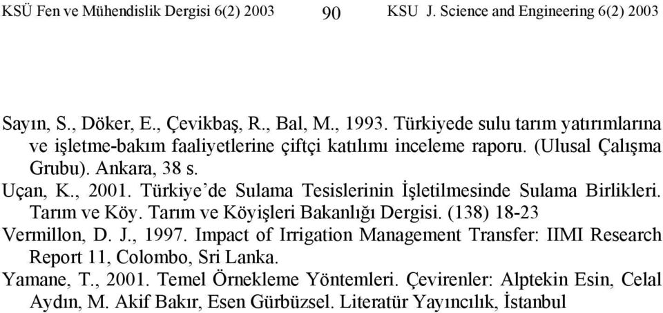 Türkiye de Sulama Tesislerinin İşletilmesinde Sulama Birlikleri. Tarım ve Köy. Tarım ve Köyişleri Bakanlığı Dergisi. (138) 18-3 Vermillon, D. J., 1997.