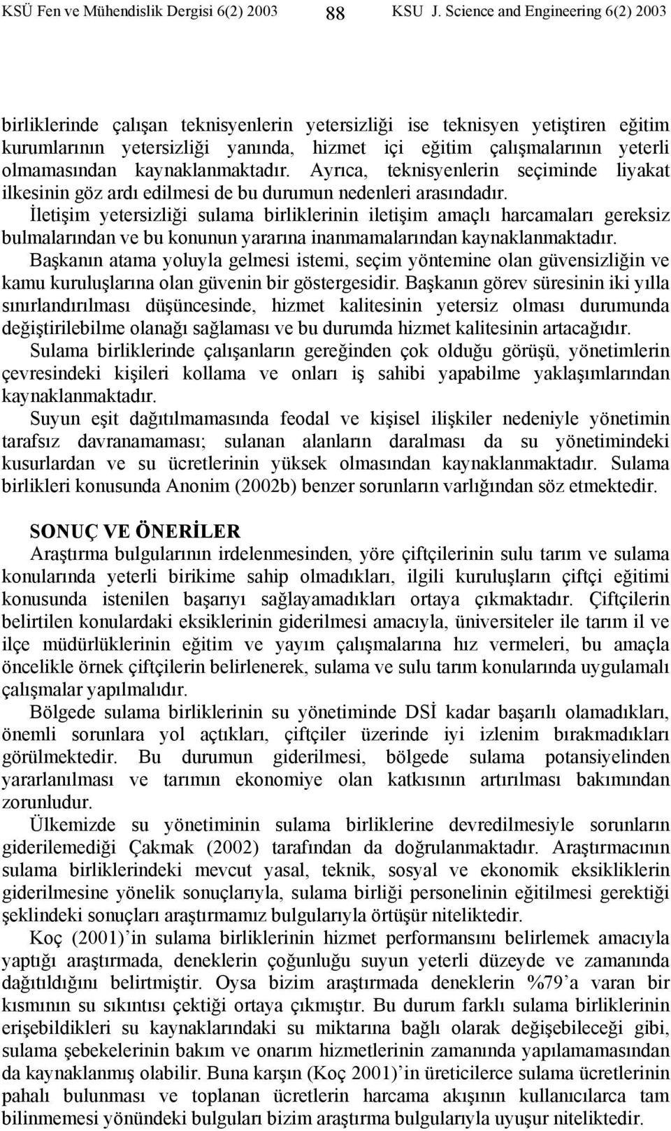 olmamasından kaynaklanmaktadır. Ayrıca, teknisyenlerin seçiminde liyakat ilkesinin göz ardı edilmesi de bu durumun nedenleri arasındadır.