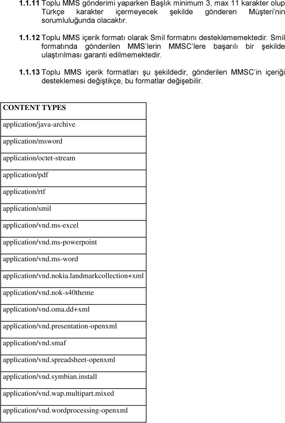 1.13 Toplu MMS içerik formatları şu şekildedir, gönderilen MMSC in içeriği desteklemesi değiştikçe, bu formatlar değişebilir.