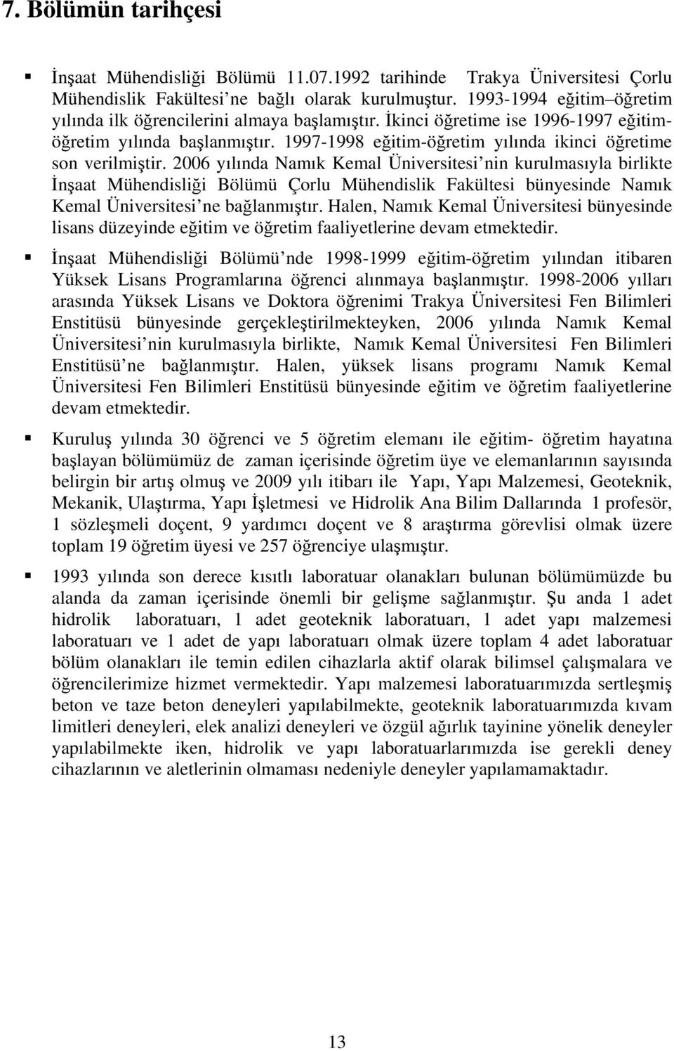 1997-1998 eğitim-öğretim yılında ikinci öğretime son verilmiştir.