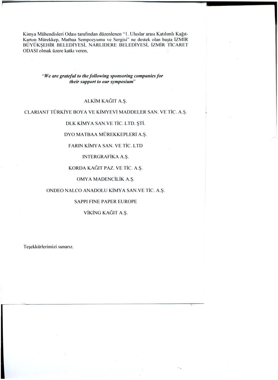 " We ure grateful t o tlıe following sponsoring companies for their sııpport to our symposium" ALKİM KAĞIT A.Ş. CLARIANT TÜRKİYE BOYA VE KİMYEVİ MADDELER SAN. VE TİC. A.Ş. DLK KİMYA SAN.