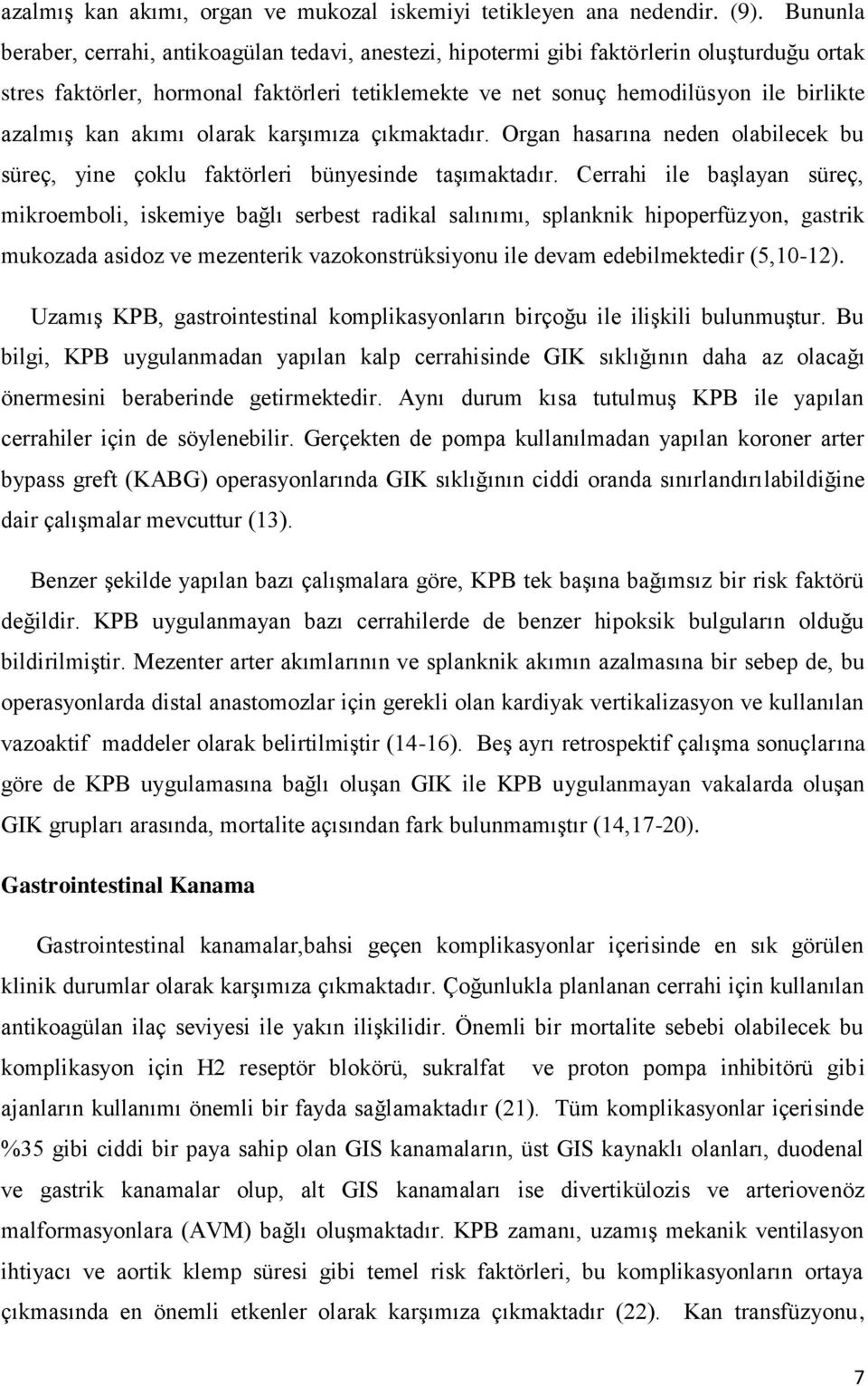 kan akımı olarak karşımıza çıkmaktadır. Organ hasarına neden olabilecek bu süreç, yine çoklu faktörleri bünyesinde taşımaktadır.