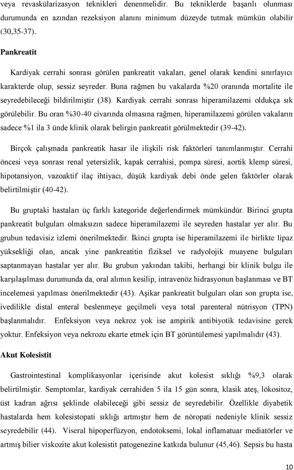 Buna rağmen bu vakalarda %20 oranında mortalite ile seyredebileceği bildirilmiştir (38). Kardiyak cerrahi sonrası hiperamilazemi oldukça sık görülebilir.