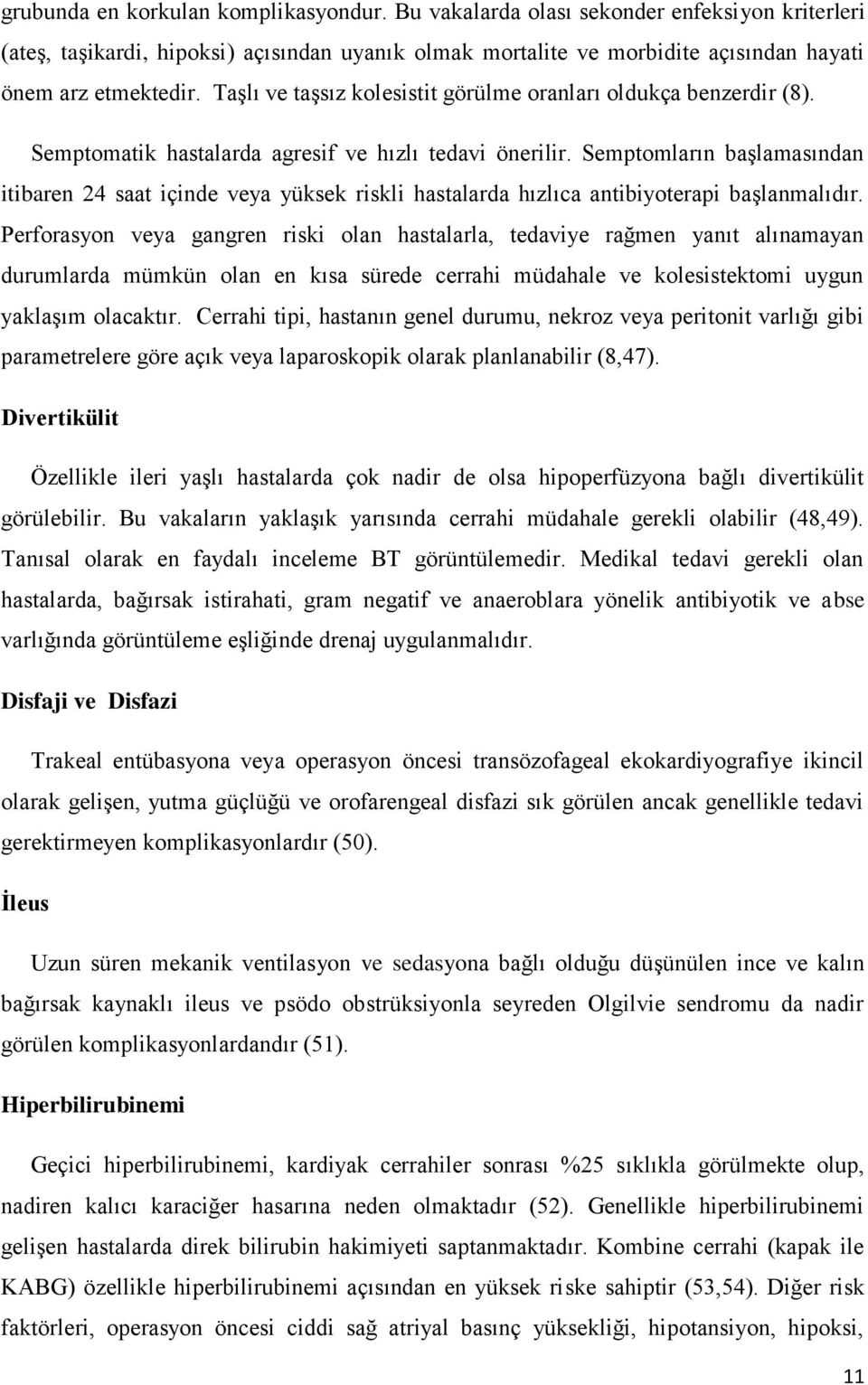 Semptomların başlamasından itibaren 24 saat içinde veya yüksek riskli hastalarda hızlıca antibiyoterapi başlanmalıdır.