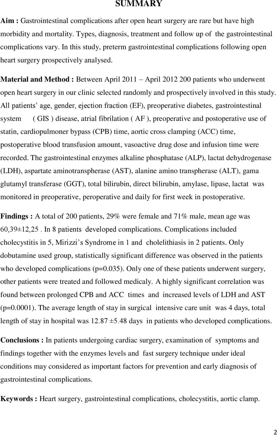 Material and Method : Between April 2011 April 2012 200 patients who underwent open heart surgery in our clinic selected randomly and prospectively involved in this study.