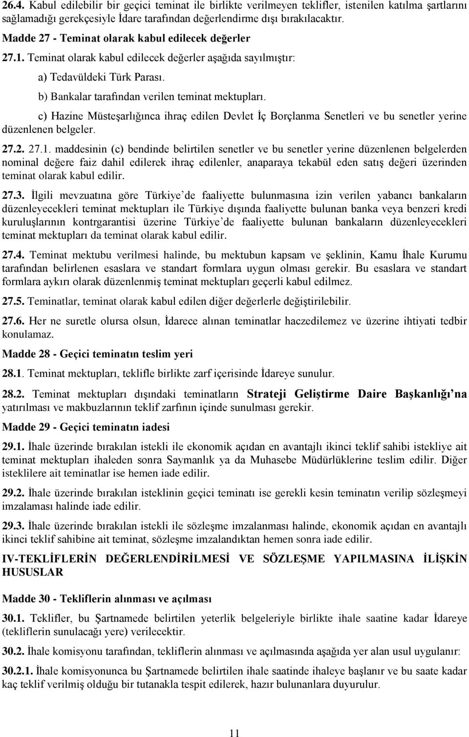 c) Hazine Müsteşarlığınca ihraç edilen Devlet İç Borçlanma Senetleri ve bu senetler yerine düzenlenen belgeler. 27.2. 27.1.