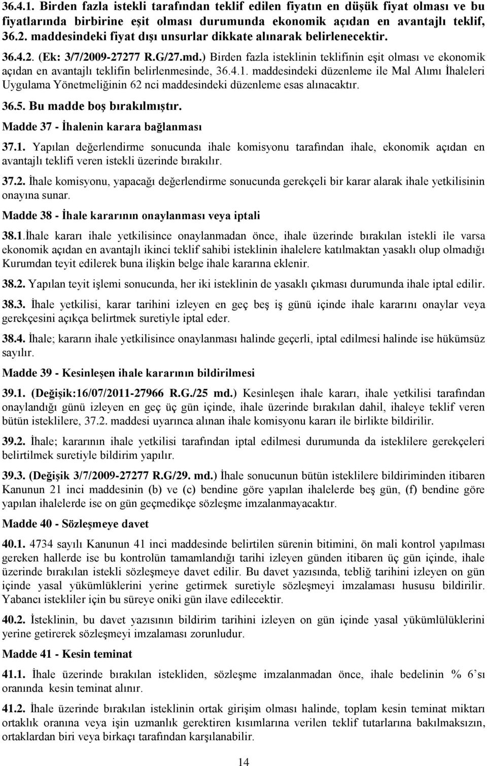 ) Birden fazla isteklinin teklifinin eşit olması ve ekonomik açıdan en avantajlı teklifin belirlenmesinde, 36.4.1.