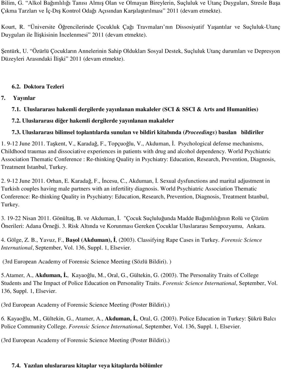 Özürlü Çocukların Annelerinin Sahip Oldukları Sosyal Destek, Suçluluk Utanç durumları ve Depresyon Düzeyleri Arasındaki İlişki 2011