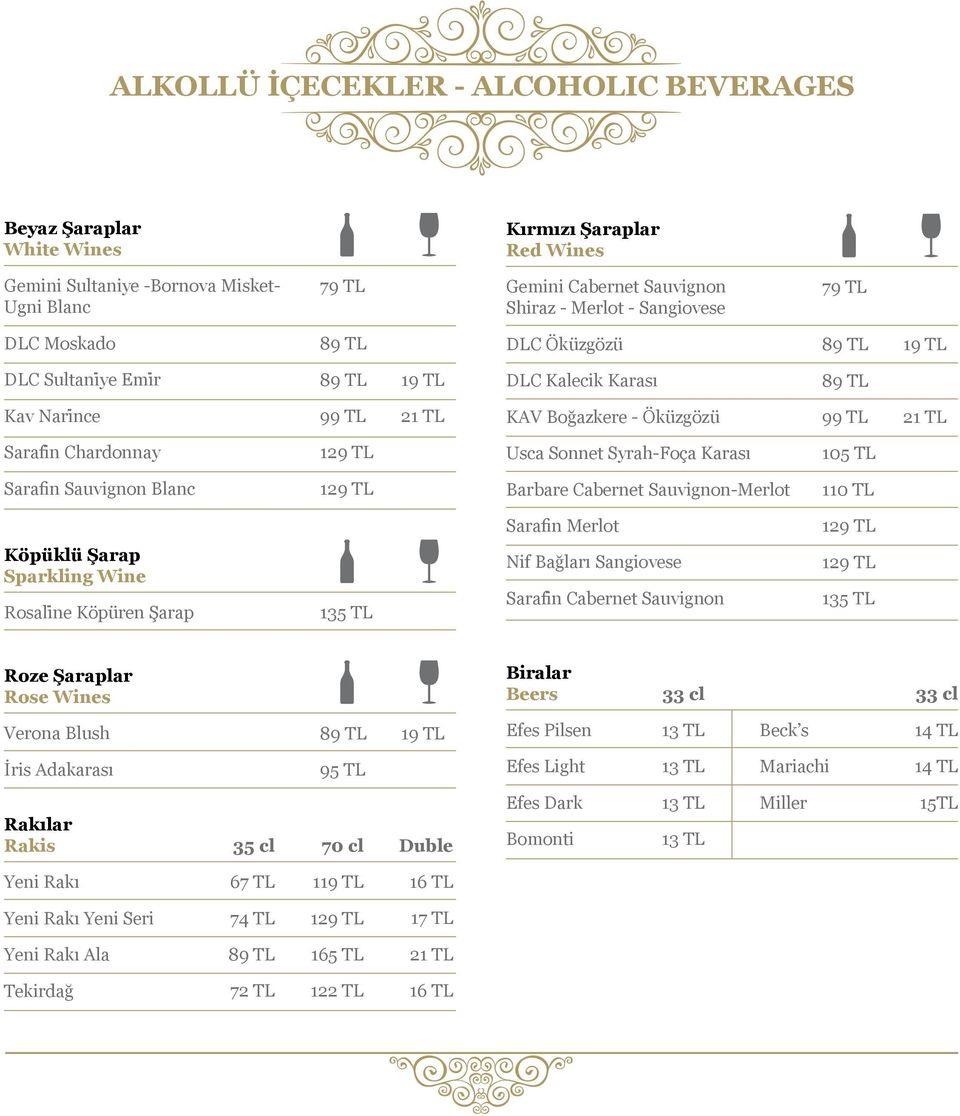 Sonnet Syrah-Foça Karası 105 TL Sarafin Sauvignon Blanc 129 TL Barbare Cabernet Sauvignon-Merlot 110 TL Sarafin Merlot 129 TL Köpüklü Şarap Sparkling Wine Rosaliṅe Köpüren Şarap 135 TL Nif Bağları