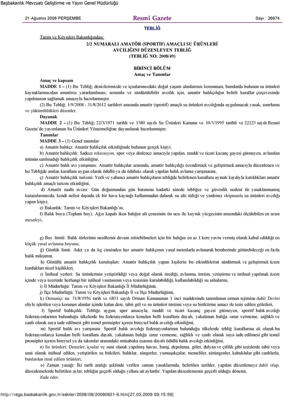 yararlanılması, sorumlu ve sürdürülebilir avcılık için, amatör balıkçılığın belirli kurallar çerçevesinde yapılmasını sağlamak amacıyla hazırlanmıştır.