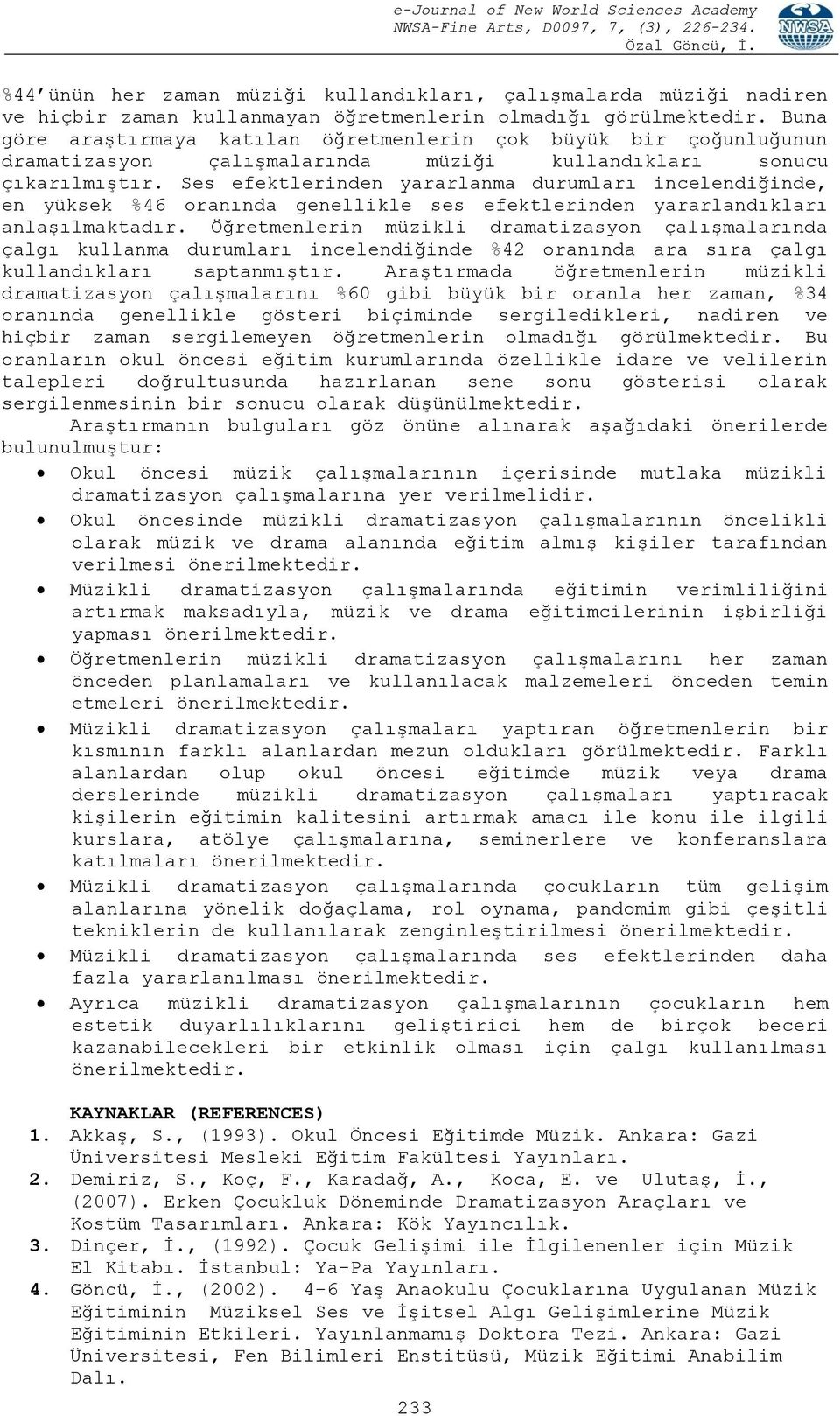 Ses efektlerinden yararlanma durumları incelendiğinde, en yüksek %46 oranında genellikle ses efektlerinden yararlandıkları anlaşılmaktadır.