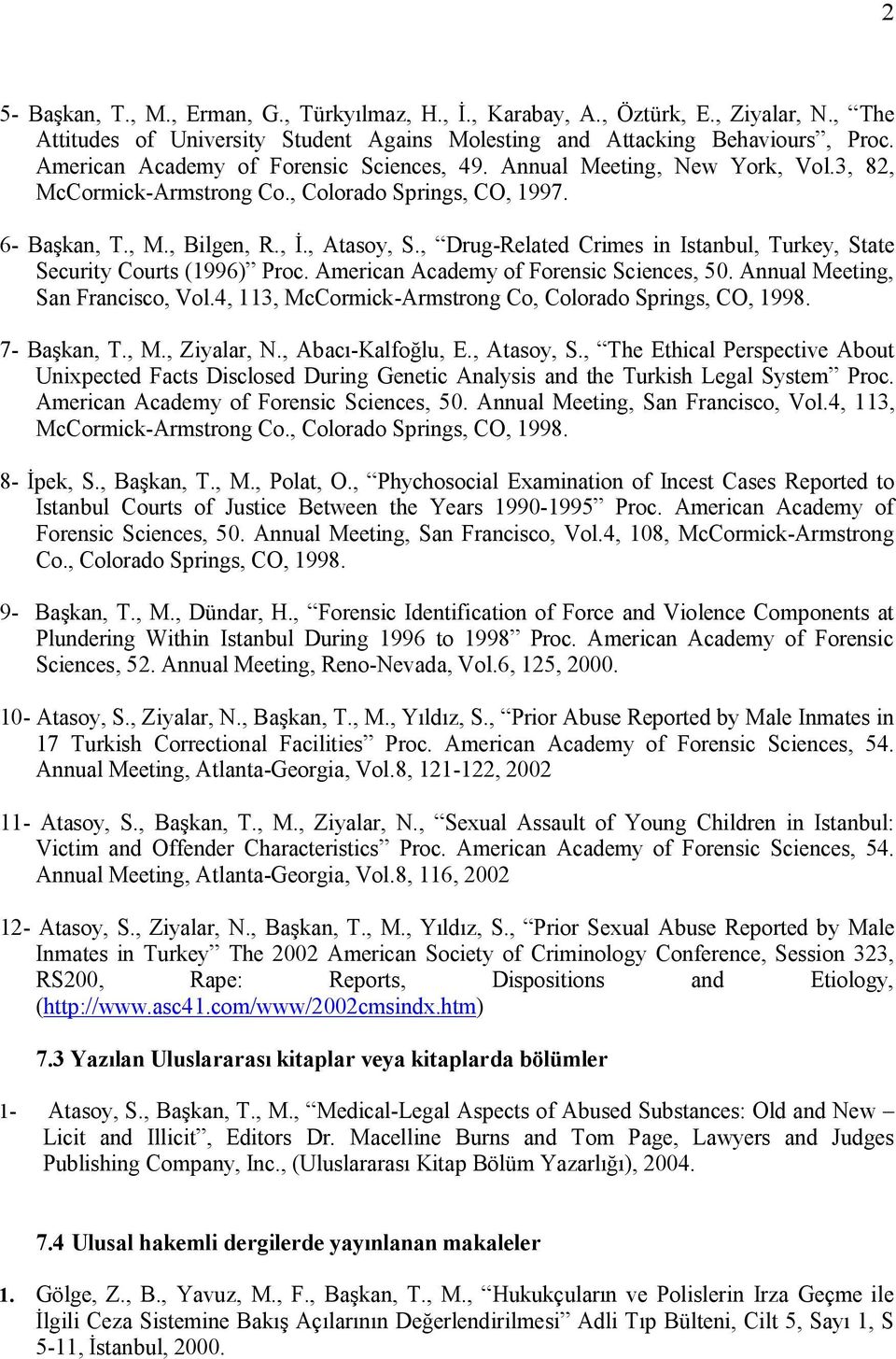 , Drug-Related Crimes in Istanbul, Turkey, State Security Courts (1996) Proc. American Academy of Forensic Sciences, 50. Annual Meeting, San Francisco, Vol.