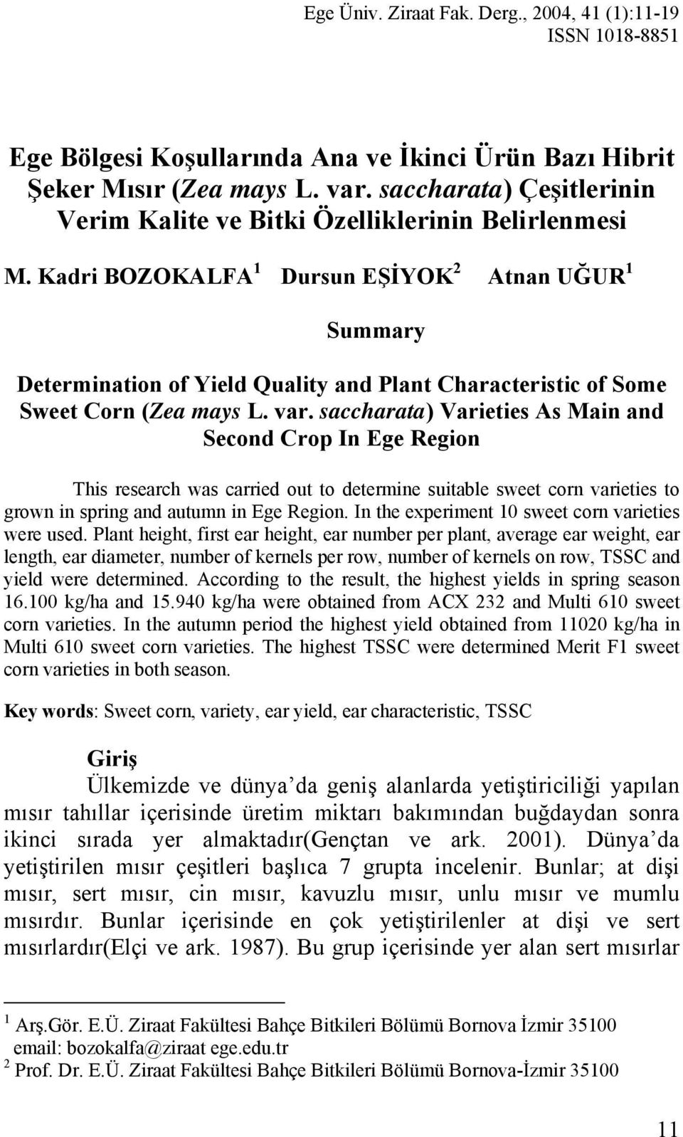 Kadri BOZOKALFA 1 Dursun EŞİYOK 2 Atnan UĞUR 1 Summary Determination of Yield Quality and Plant Characteristic of Some Sweet Corn (Zea mays L. var.