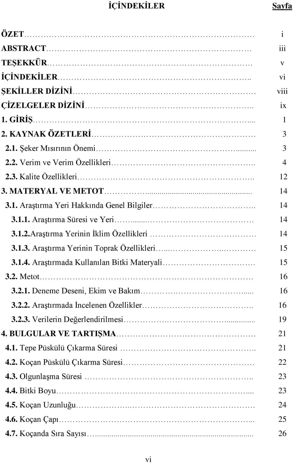 .... 15 3.1.4. AraĢtırmada Kullanılan Bitki Materyali. 15 3.2. Metot 16 3.2.1. Deneme Deseni, Ekim ve Bakım.... 16 3.2.2. AraĢtırmada Ġncelenen Özellikler.. 3.2.3. Verilerin Değerlendirilmesi.