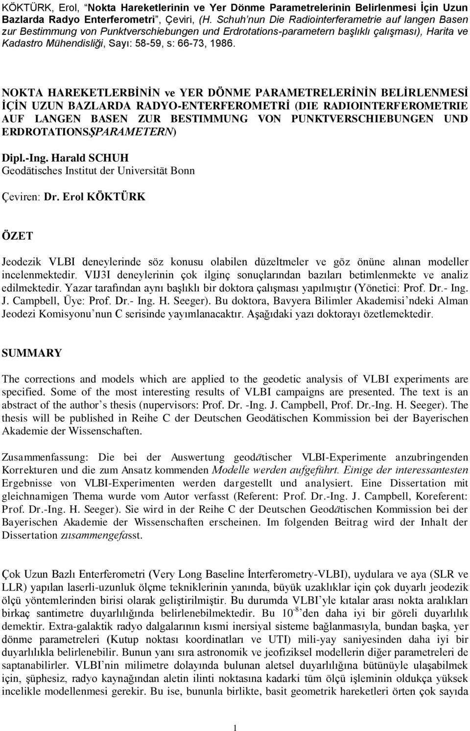 1986. NOKTA HAREKETLERBİNİN ve YER DÖNME PARAMETRELERİNİN BELİRLENMESİ İÇİN UZUN BAZLARDA RADYO-ENTERFEROMETRİ (DIE RADIOINTERFEROMETRIE AUF LANGEN BASEN ZUR BESTIMMUNG VON PUNKTVERSCHIEBUNGEN UND