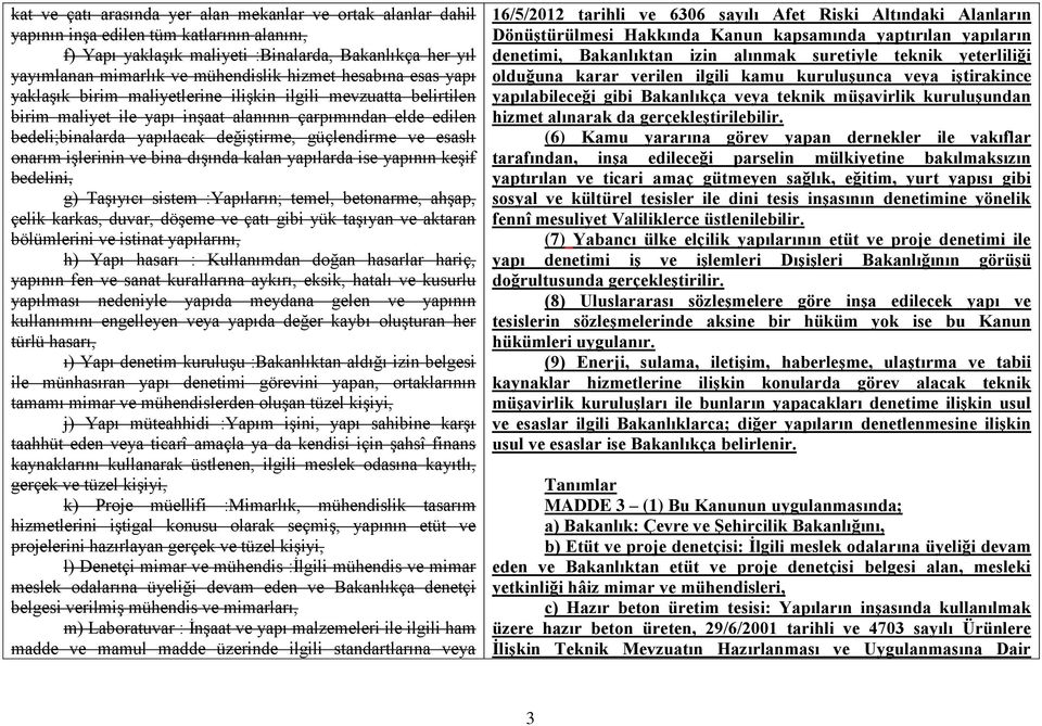 güçlendirme ve esaslı onarım işlerinin ve bina dışında kalan yapılarda ise yapının keşif bedelini, g) Taşıyıcı sistem :Yapıların; temel, betonarme, ahşap, çelik karkas, duvar, döşeme ve çatı gibi yük