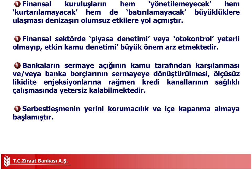 Bankaların sermaye açığının kamu tarafından karşılanması ve/veya banka borçlarının sermayeye dönüştürülmesi, ölçüsüz likidite