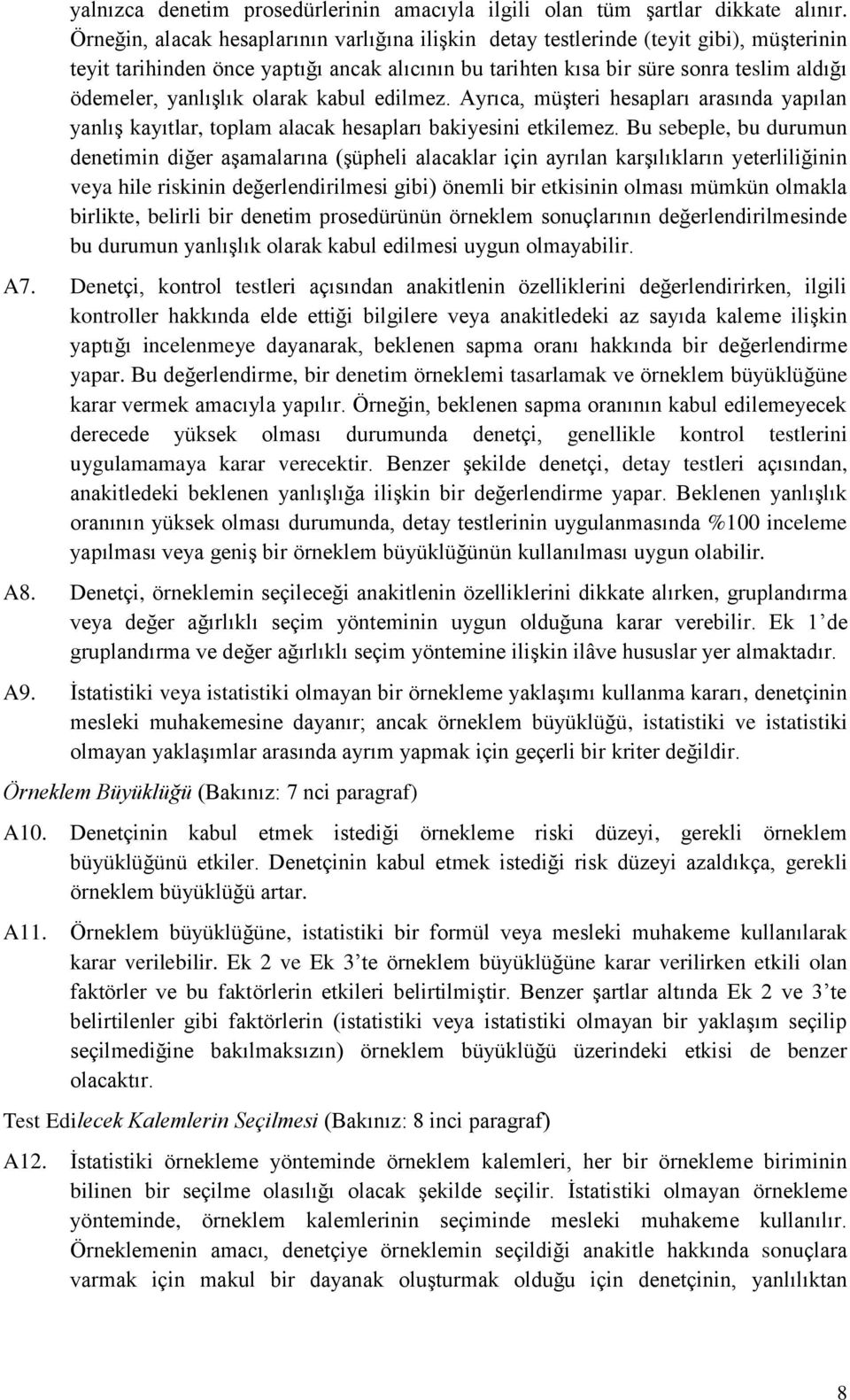 yanlışlık olarak kabul edilmez. Ayrıca, müşteri hesapları arasında yapılan yanlış kayıtlar, toplam alacak hesapları bakiyesini etkilemez.