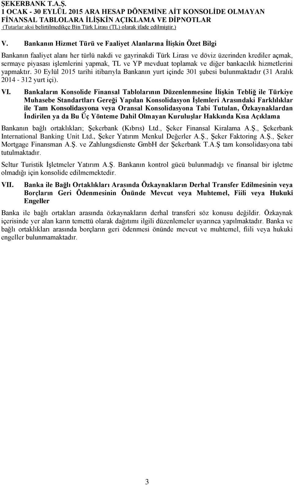 Bankaların Konsolide Finansal Tablolarının Düzenlenmesine İlişkin Tebliğ ile Türkiye Muhasebe Standartları Gereği Yapılan Konsolidasyon İşlemleri Arasındaki Farklılıklar ile Tam Konsolidasyona veya