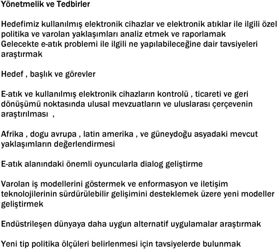 uluslarası çerçevenin araştırılması, Afrika, dogu avrupa, latin amerika, ve güneydoğu asyadaki mevcut yaklaşımların değerlendirmesi E-atık alanındaki önemli oyuncularla dialog geliştirme Varolan iş