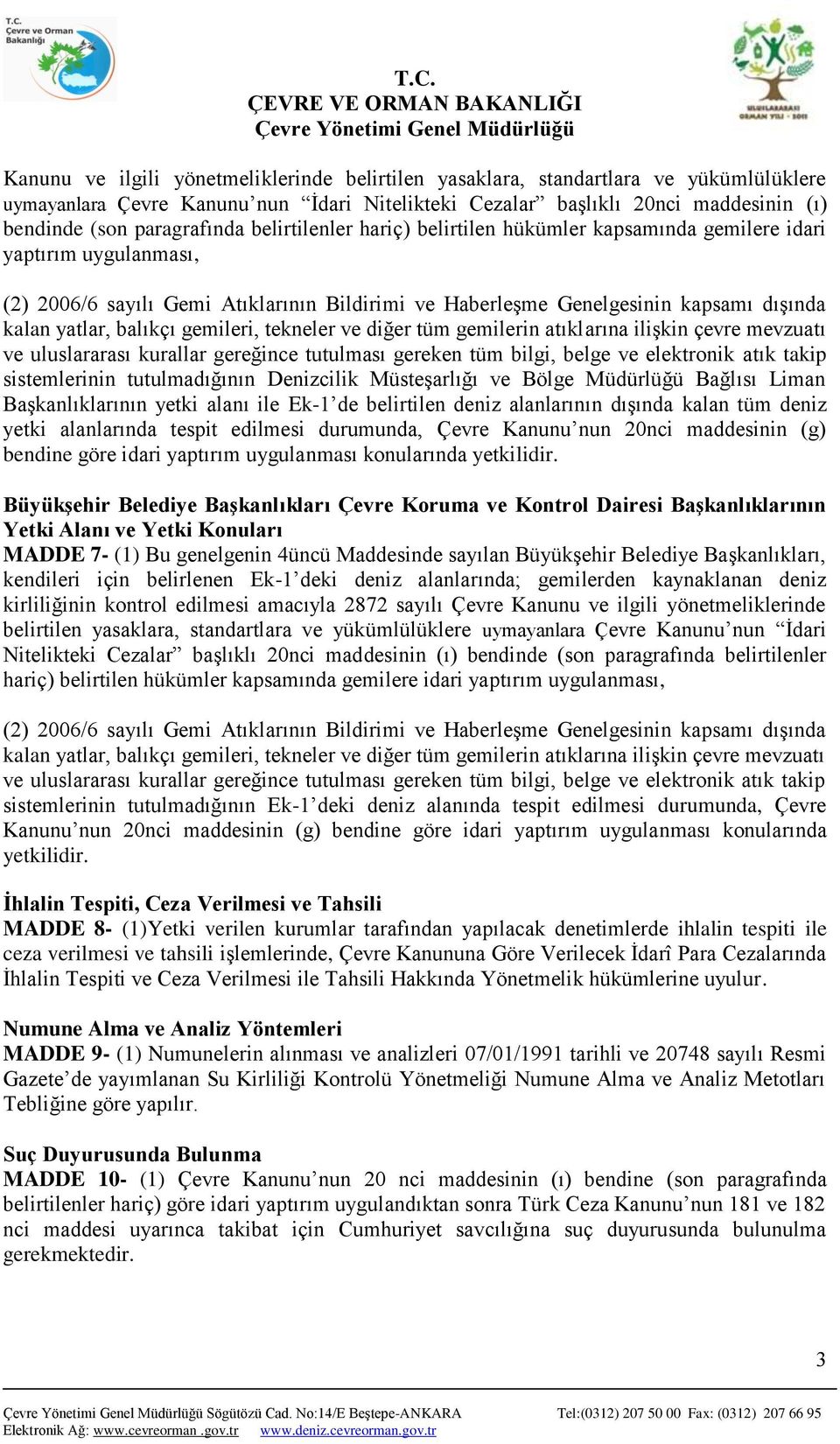 gemileri, tekneler ve diğer tüm gemilerin atıklarına ilişkin çevre mevzuatı ve uluslararası kurallar gereğince tutulması gereken tüm bilgi, belge ve elektronik atık takip sistemlerinin tutulmadığının