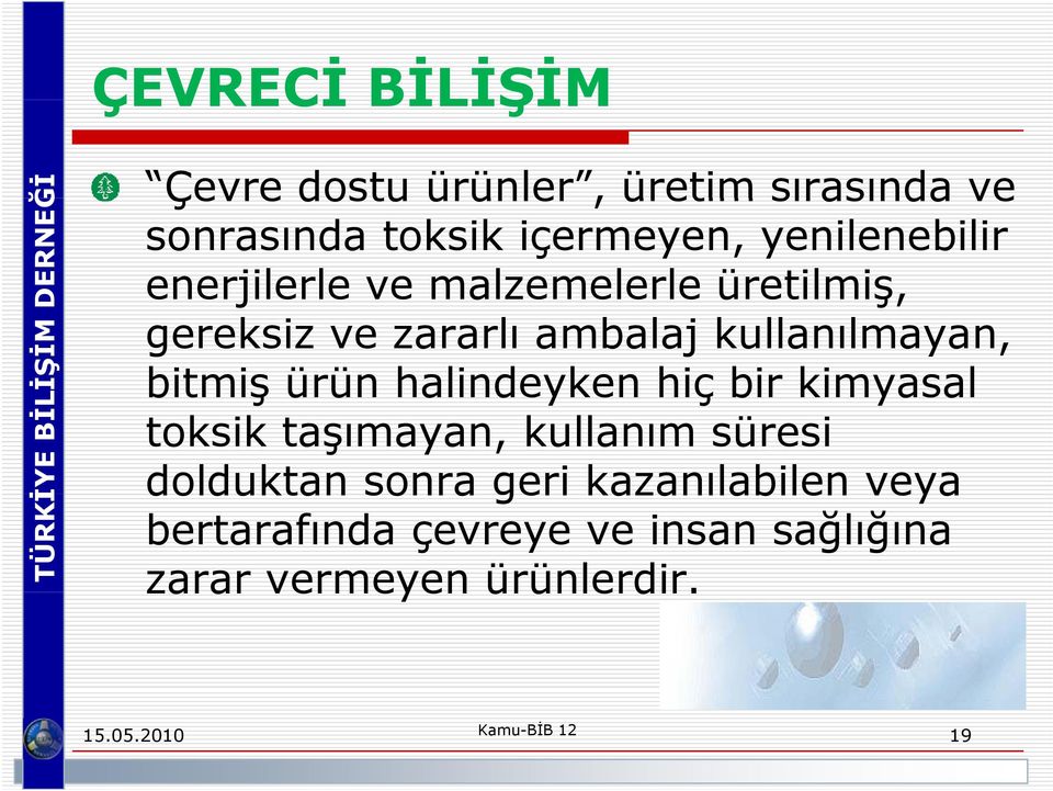 bitmiş ürün halindeyken hiç bir kimyasal toksik taşımayan, kullanım süresi dolduktan sonra geri